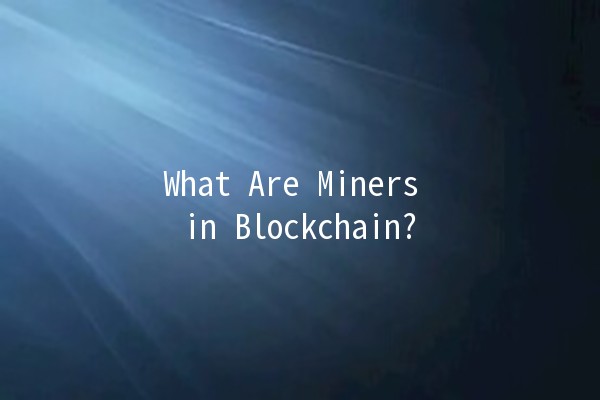 What Are Miners in Blockchain? 🔍💎