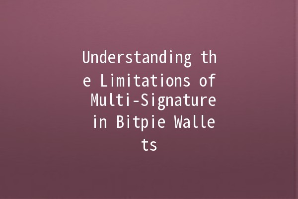 Understanding the Limitations of Multi-Signature in Bitpie Wallets 🔒💼