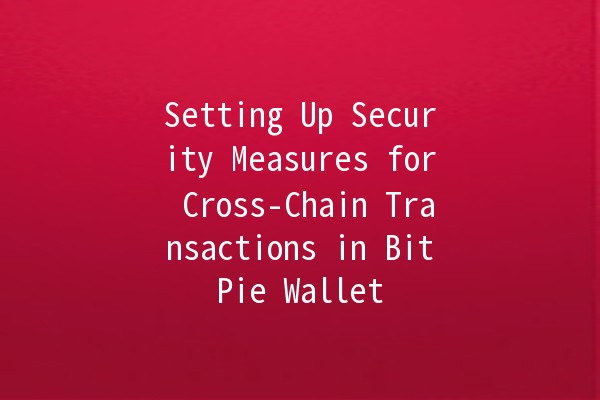 Setting Up Security Measures for Cross-Chain Transactions in BitPie Wallet 🔐💱