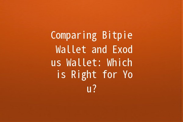 Comparing Bitpie Wallet and Exodus Wallet: Which is Right for You? 🤔💰