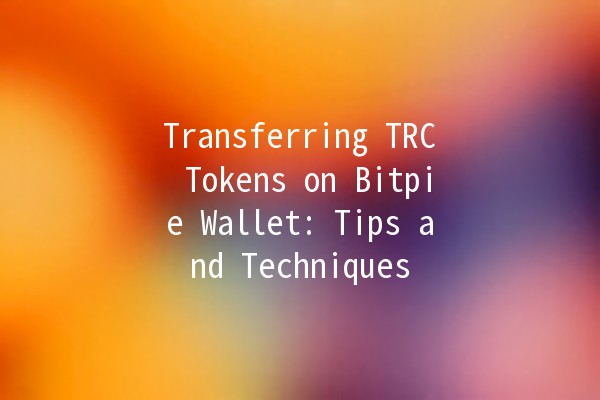 Transferring TRC Tokens on Bitpie Wallet: Tips and Techniques 💰🚀