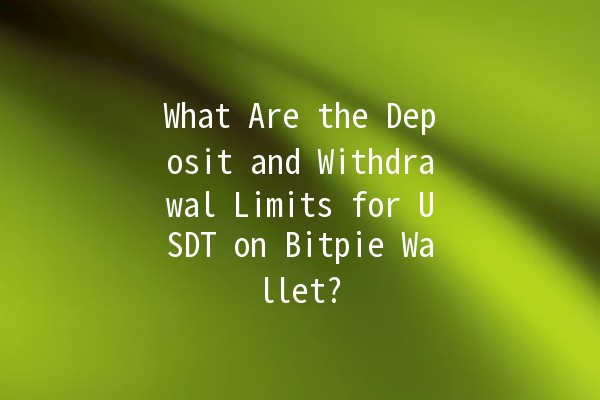 What Are the Deposit and Withdrawal Limits for USDT on Bitpie Wallet? 💰