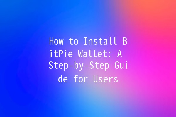 How to Install BitPie Wallet: A Step-by-Step Guide for Users 🌟💼