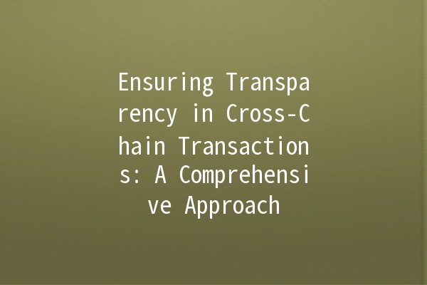 Ensuring Transparency in Cross-Chain Transactions: A Comprehensive Approach 🔗🔍