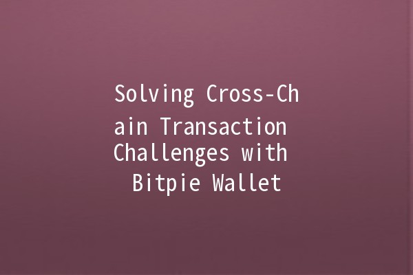 Solving Cross-Chain Transaction Challenges with Bitpie Wallet 🌐💼