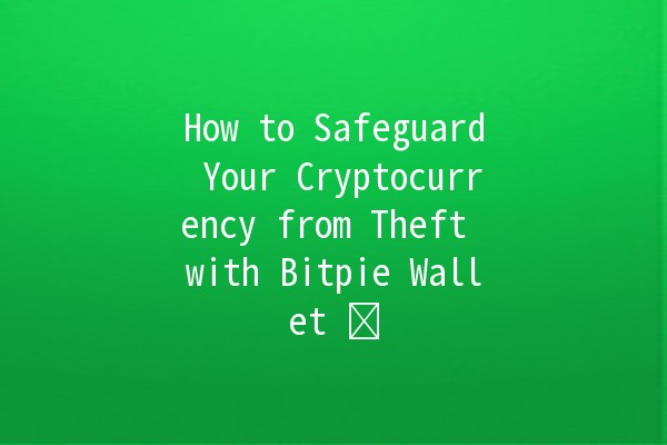 How to Safeguard Your Cryptocurrency from Theft with Bitpie Wallet 🛡️💰