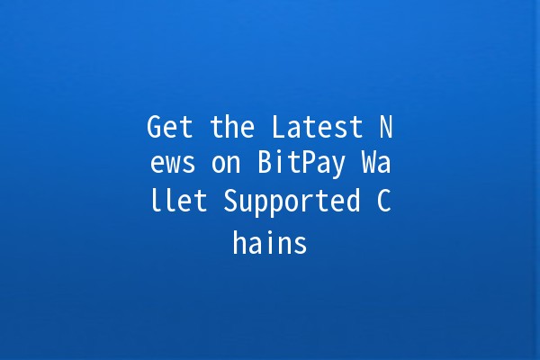 Get the Latest News on BitPay Wallet Supported Chains 🪙✨