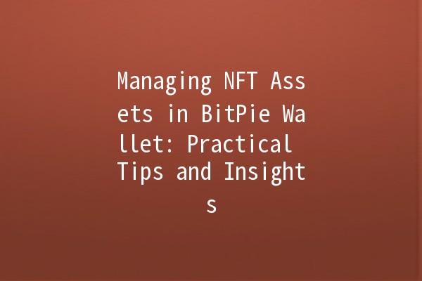 Managing NFT Assets in BitPie Wallet: Practical Tips and Insights 💎🌐