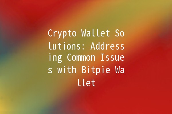 💼 Crypto Wallet Solutions: Addressing Common Issues with Bitpie Wallet