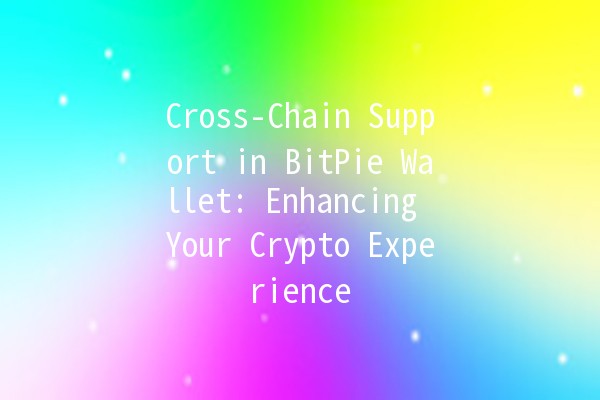 Cross-Chain Support in BitPie Wallet: Enhancing Your Crypto Experience 🚀🌐