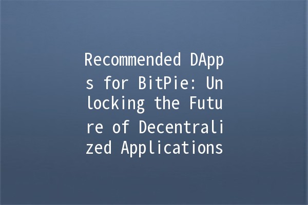 Recommended DApps for BitPie: Unlocking the Future of Decentralized Applications 🚀