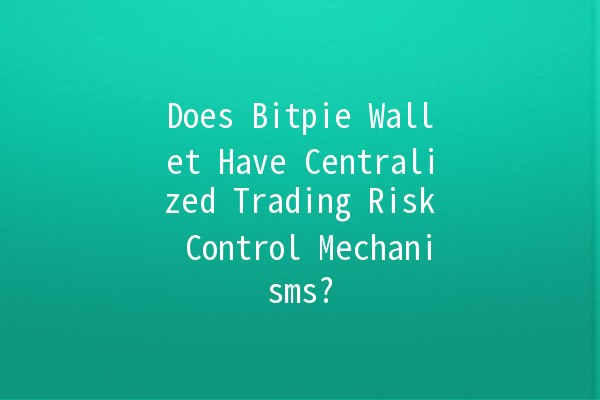 Does Bitpie Wallet Have Centralized Trading Risk Control Mechanisms? 🔒💰