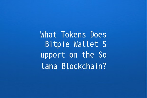 What Tokens Does Bitpie Wallet Support on the Solana Blockchain? 🌐💰