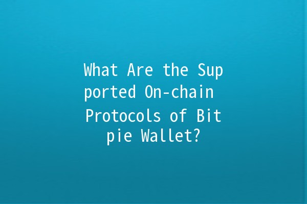 What Are the Supported On-chain Protocols of Bitpie Wallet? 🔐🚀