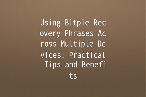 Using Bitpie Recovery Phrases Across Multiple Devices: Practical Tips and Benefits 🔑📱